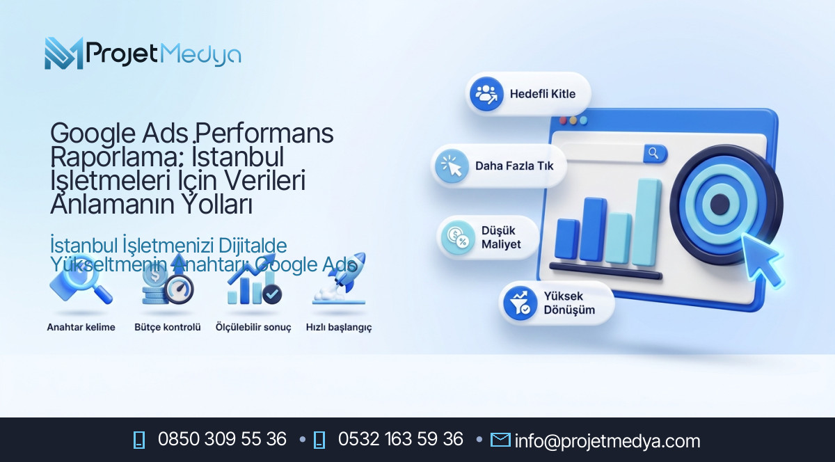 Google Ads Performans Raporlama: İstanbul İşletmeleri İçin Verileri Anlamanın Yolları