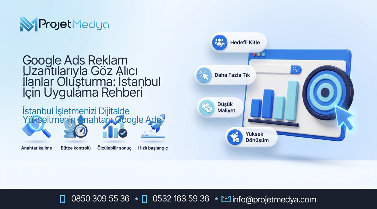 Google Ads Reklam Uzantılarıyla Göz Alıcı İlanlar Oluşturma: İstanbul İçin Uygulama Rehberi