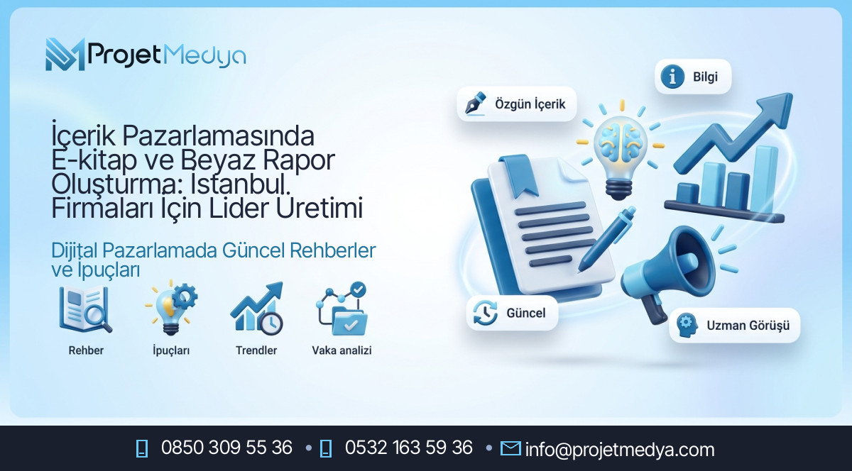 İçerik Pazarlamasında E-kitap ve Beyaz Rapor Oluşturma: İstanbul Firmaları İçin Lider Üretimi