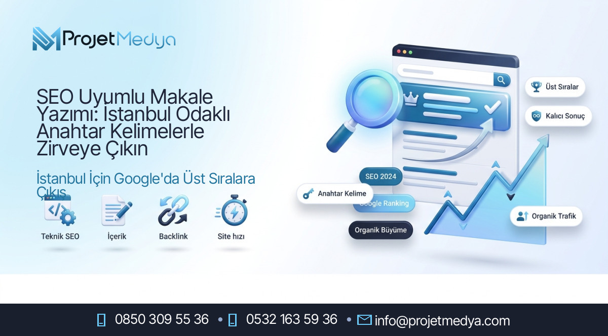 SEO Uyumlu Makale Yazımı: İstanbul Odaklı Anahtar Kelimelerle Zirveye Çıkın